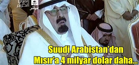 Suudi Arabistan’dan Mısır’a 4 milyar dolar daha...