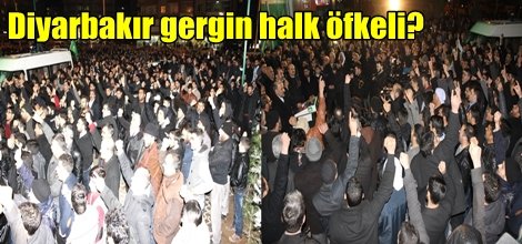 Diyarbakır gergin halk öfkeli
