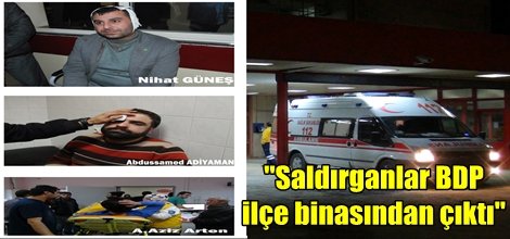 "Saldırganlar BDP ilçe binasından çıktı"