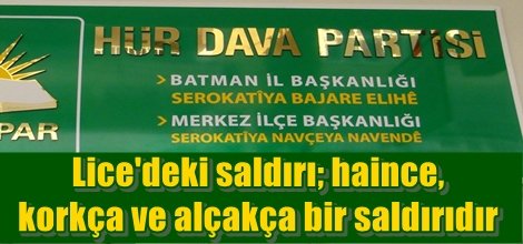Lice'deki saldırı; haince, korkça ve alçakça bir saldırıdır