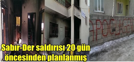 Sabır-Der saldırısı 20 gün öncesinden planlanmış