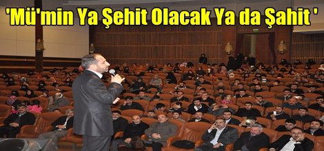 'Mü'min Ya Şehit Olacak Ya da Şahit '