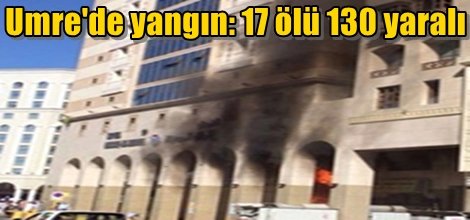 Umre'de yangın: 17 ölü 130 yaralı