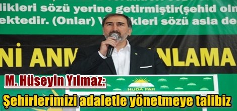 Yılmaz: Şehirlerimizi adaletle yönetmeye talibiz