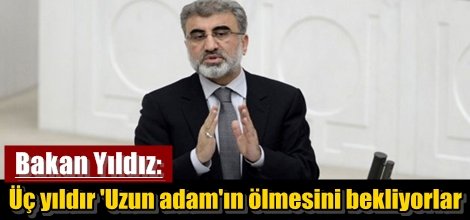 Taner Yıldız: Üç yıldır 'Uzun adam'ın ölmesini bekliyorlar!