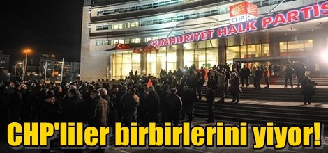 CHP'liler birbirlerini yiyor!