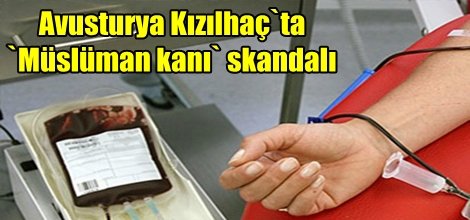 Avusturya Kızılhaç`ta `Müslüman kanı` skandalı