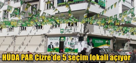 HÜDA PAR Cizre'de 5 seçim lokali açıyor