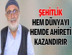 Şehidlik hem dünyayı hem de ahireti kazanmaktır
