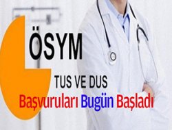 TUS ve DUS başvuruları başlıyor
