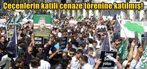 Çeçenlerin katili cenaze törenine katılmış!