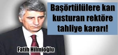 Fatih Hilmioğlu'nun Tahliyesine Karar Verildi