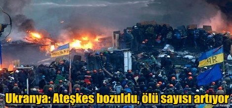 Ukranya: Ateşkes bozuldu, ölü sayısı artıyor
