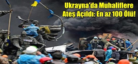 Ukrayna'da Muhaliflere Ateş Açıldı: En az 100 Ölü!