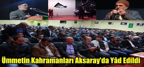 Ümmetin Kahramanları Aksaray'da Yâd Edildi