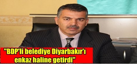 "BDP'li belediye Diyarbakır'ı enkaz haline getirdi"