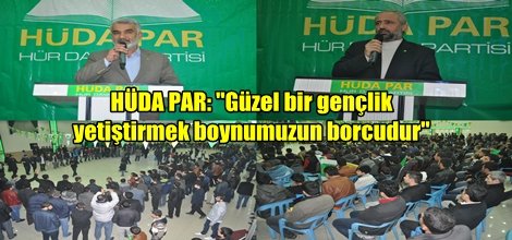 HÜDA PAR: "Güzel bir gençlik yetiştirmek boynumuzun borcudur"