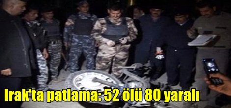 Irak'ta patlama: 52 ölü 80 yaralı