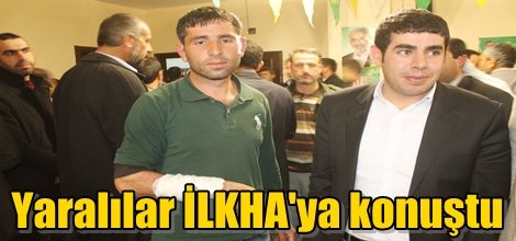 Yaralılar İLKHA'ya konuştu