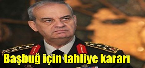 Başbuğ için tahliye kararı
