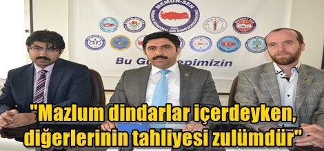 "Mazlum dindarlar içerdeyken, diğerlerinin tahliyesi zulümdür"