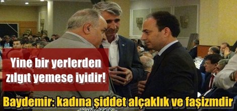 Baydemir: kadına şiddet alçaklık ve faşizmdir