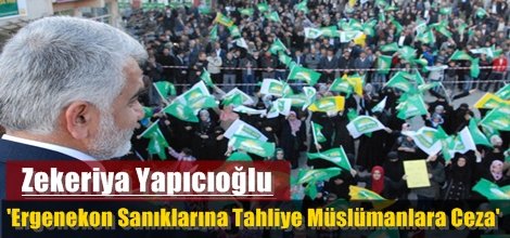 Yapıcıoğlu, 'Ergenekon Sanıklarına Tahliye Müslümanlara Ceza'