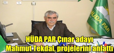 HÜDA PAR Çınar adayı Tekdal, projelerini anlattı