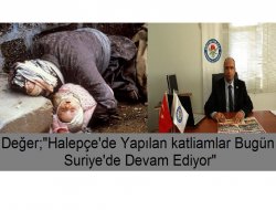 "Halepçe'de yapılan katliam bugün Suriye'de devam ediyor"