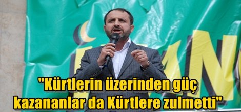 "Kürtlerin üzerinden güç kazananlar da Kürtlere zulmetti"
