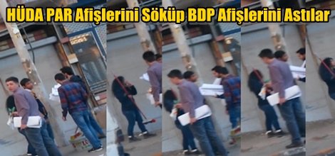 HÜDA PAR Afişlerini Söküp BDP Afişlerini Astılar