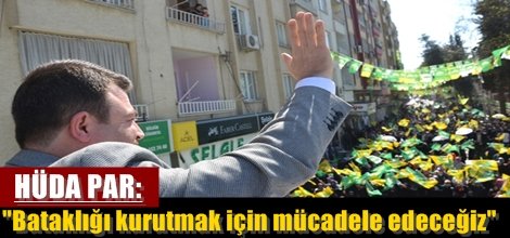 HÜDA PAR: "Bataklığı kurutmak için mücadele edeceğiz"