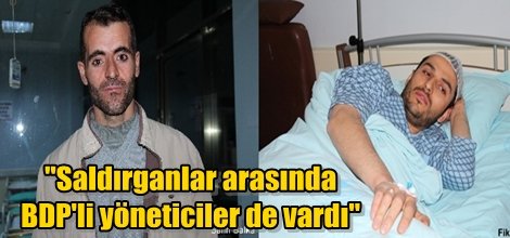 "Saldırganlar arasında BDP'li yöneticiler de vardı"