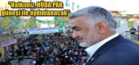 "Halkımız, HÜDA PAR güneşi ile aydınlanacak"