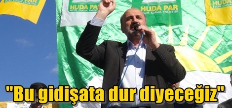 "Bu gidişata dur diyeceğiz"