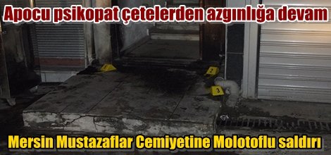 Mersin Mustazaflar Cemiyetine Molotoflu saldırı