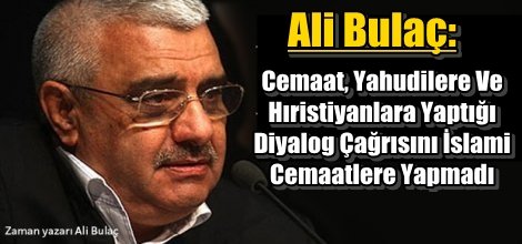 Ali Bulaç: Cemaat, Yahudilere Ve  Hıristiyanlara Yaptığı Diyalog Çağrısını İslami  Cemaatlere Yapmadı