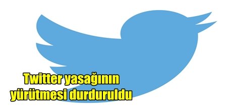 Twitter yasağının yürütmesi durduruldu