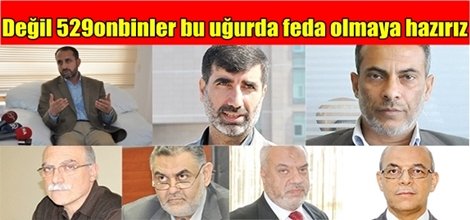 ‘Değil 529onbinler bu uğurda feda olmaya hazırız`