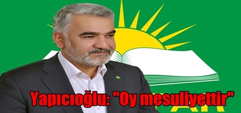 Yapıcıoğlu: "Oy mesuliyettir"