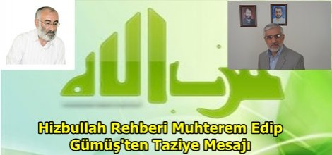 Hizbullah Rehberi Muhterem Edip Gümüş'ten Taziye Mesajı