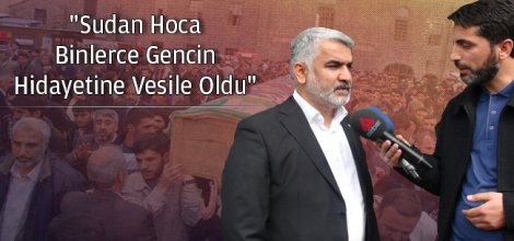 `Sudan Hoca binlerce gencin hidayetine vesile oldu`