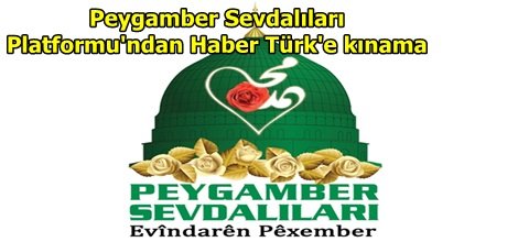Peygamber Sevdalıları Platformu'ndan Haber Türk'e kınama