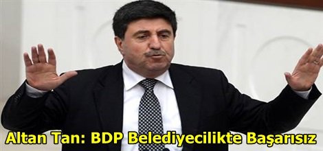 Altan Tan: BDP Belediyecilikte Başarısız