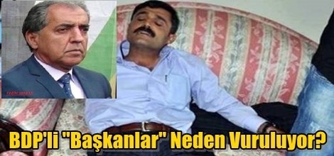 BDP'li "Başkanlar" Neden Vuruluyor?