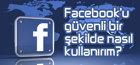 Facebook'u güvenli bir şekilde nasıl kullanırım?