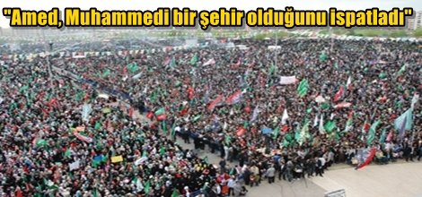 "Amed, Muhammedi bir şehir olduğunu ispatladı"