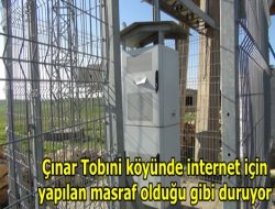 Çınar Tobıni köyünde internet için yapılan masraf olduğu gibi duruyor