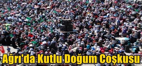 Ağrı'da Kutlu Doğum Coşkusu