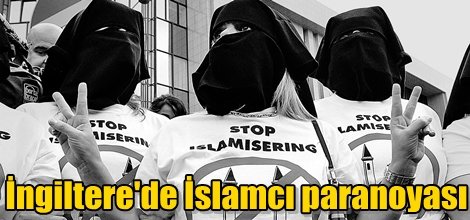 İngiltere'de İslamcı paranoyası!